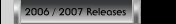 2006 / 2007 Releases
