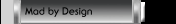 Mad by Design