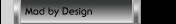 Mad by Design